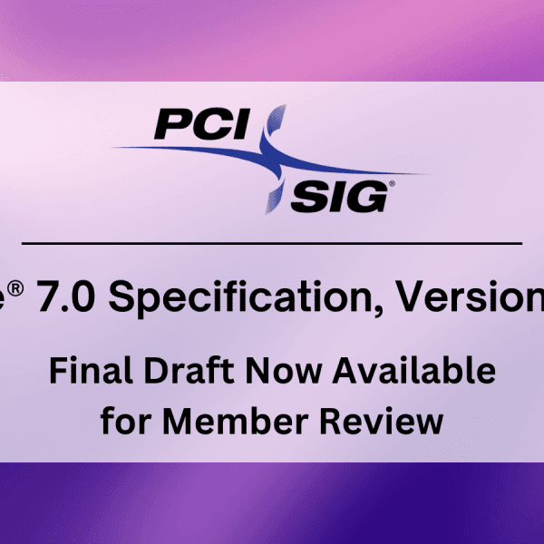 PCI-SIG Launches PCIe 7.0 Specification: Doubling Speed to 128 GT/s and Targeting the Future of Data Intensive Workloads