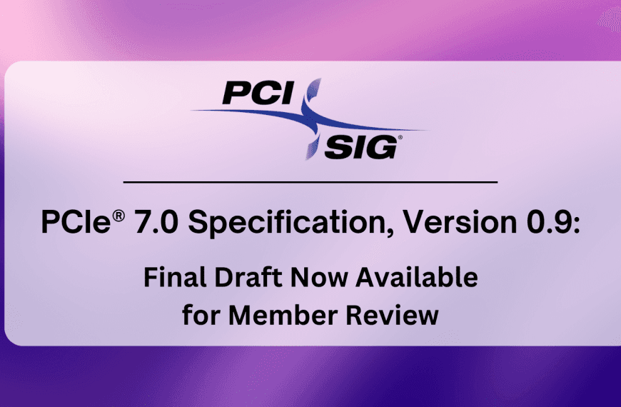 PCI-SIG Launches PCIe 7.0 Specification: Doubling Speed to 128 GT/s and Targeting the Future of Data Intensive Workloads